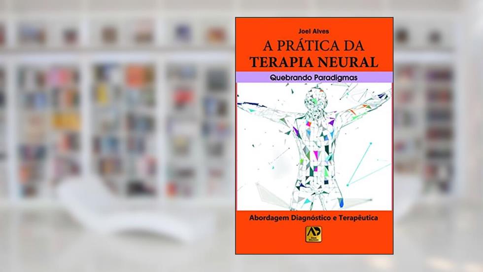A Prática da Terapia Neural Quebrando Paradigmas, do autor Joel Ales