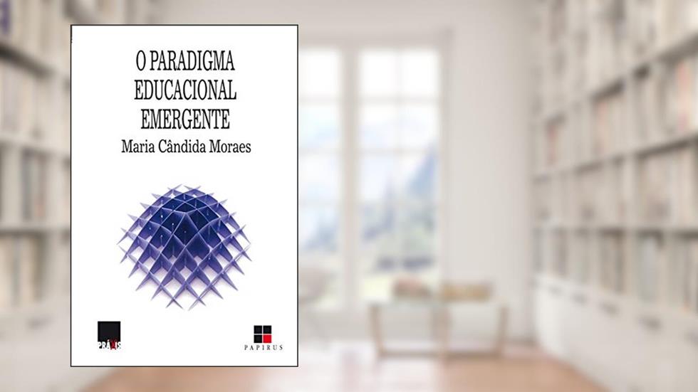 O Paradigma educacional emergente (Práxis), do autor Maria Cândida Moraes