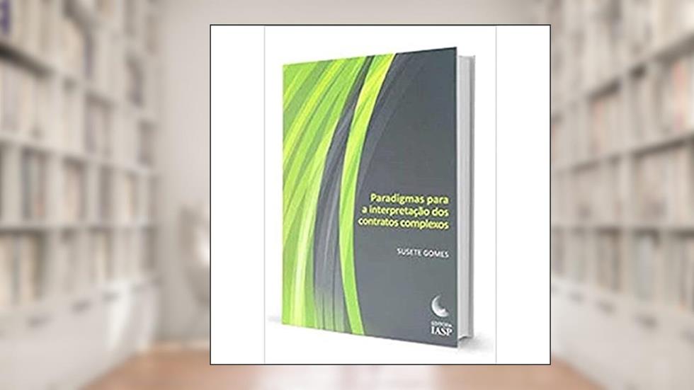 Paradigmas Para a Interpretação dos Contratos Complexos, do autor Susete Gomes