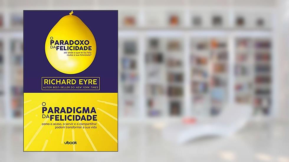 O Paradoxo da Felicidade & o Paradigma da Felicidade, do autor Richard Eyre