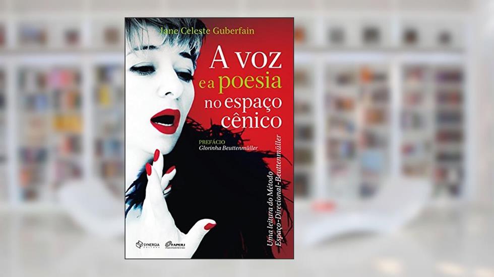 A voz e a poesia no espaço cênico: uma leitura do método espaço-direcional-Beuttenmüller, do autor Jane Celeste Guberfain
