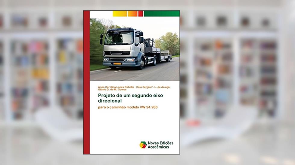 Projeto de um segundo eixo direcional: para o caminhão modelo VW 24.280, do autor Anna Carolina Lopes Rabello; Caio Sérgio F. L. de Araujo; Otávio G. de M. Gomes