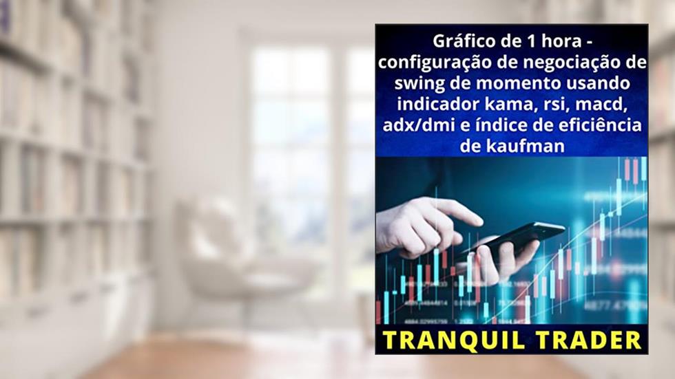 Gráfico de 1 hora - configuração de negociação de swing de momento usando indicador kama, rsi, macd, adx/dmi e índice de eficiência de kaufman, do autor TRANQUIL TRADER
