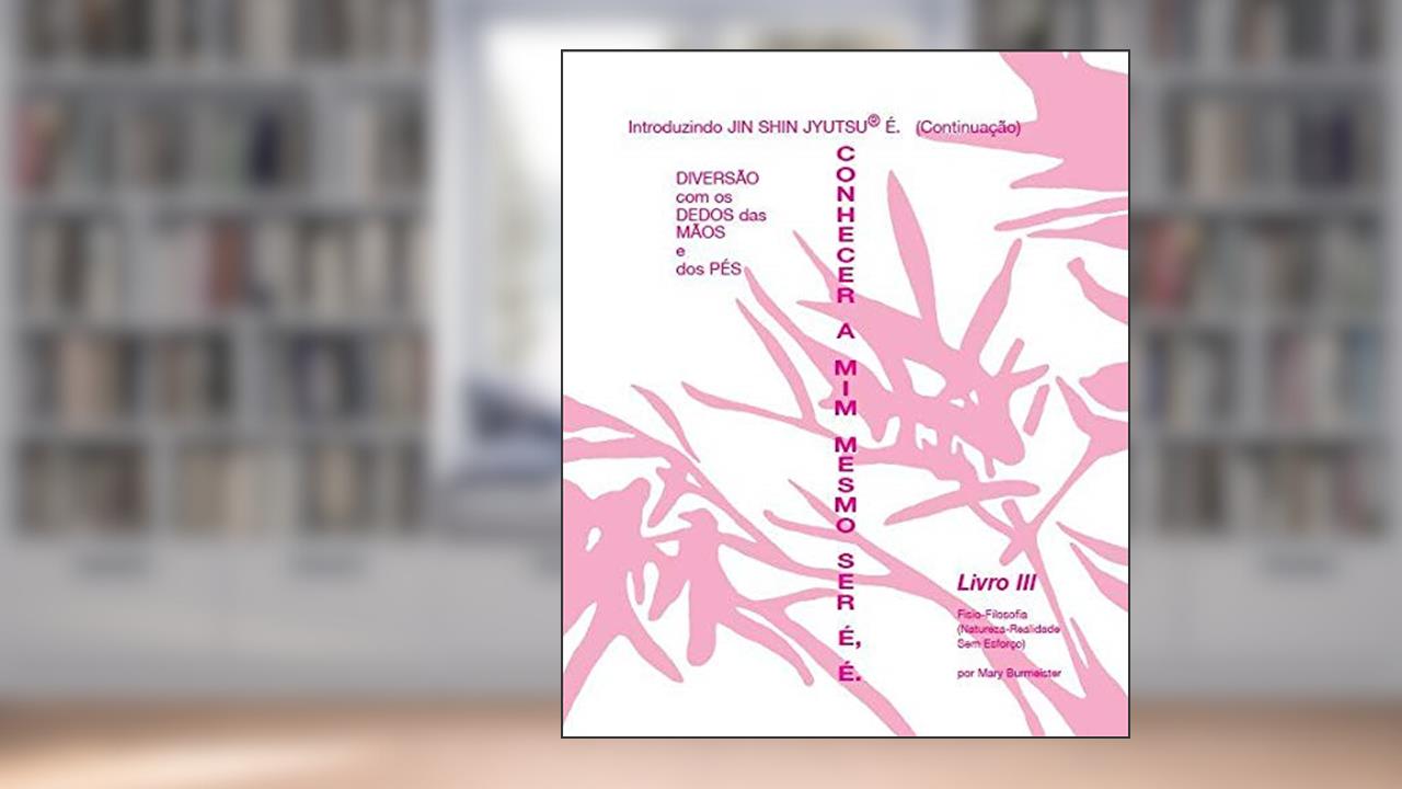 Livro Autoaplicação Jin Shin Jyutsu Iii: Conhecer a Mim Mesmo Ser É, É, do autor Mary Burmeister