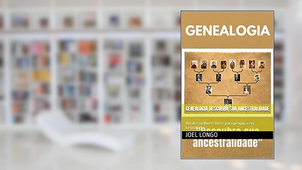 Genealogia Descubra Sua Ancestralidade: Um dos melhores livros para pesquisa em Genealogia., do autor Joel Longo