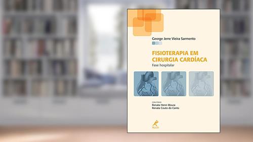 Capa de Fisioterapia em cirurgia cardíaca: Fase hospitalar, do autor George Jerre Vieira Sarmento; Renata Henn Moura; Renata Couto do Canto