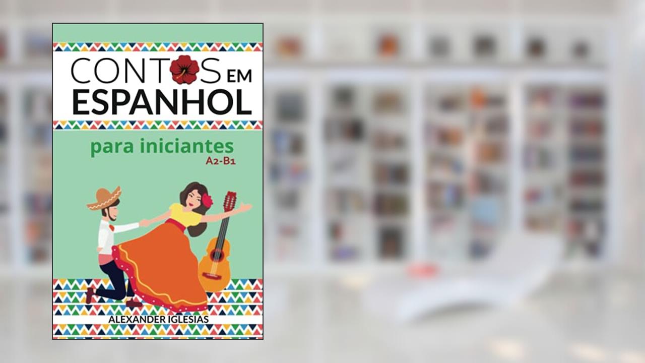 Contos em Espanhol para Iniciantes: A2-B1, do autor Alexander Iglesias