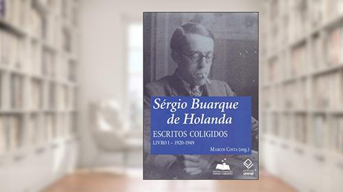 Capa de Sérgio Buarque de Holanda: escritos coligidos - Livro I: 1920-1949: Volume 1, do autor Sérgio Buarque de Holanda