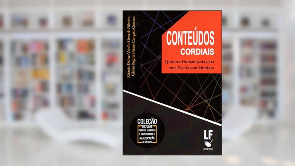 Conteúdos cordiais: Química Humanizada para uma Escola sem mordaça, do autor Oliveira; Roberto Dalmo V. L. de; Glória Regina Pessoa Campelo Queiroz