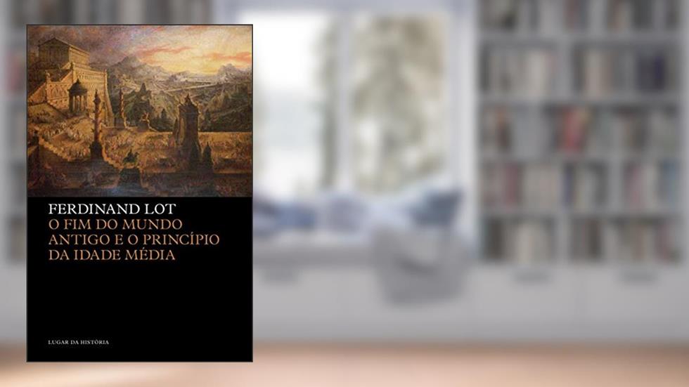 O fim do Mundo Antigo e o Princípio da Idade Média, do autor Ferdinand Lot