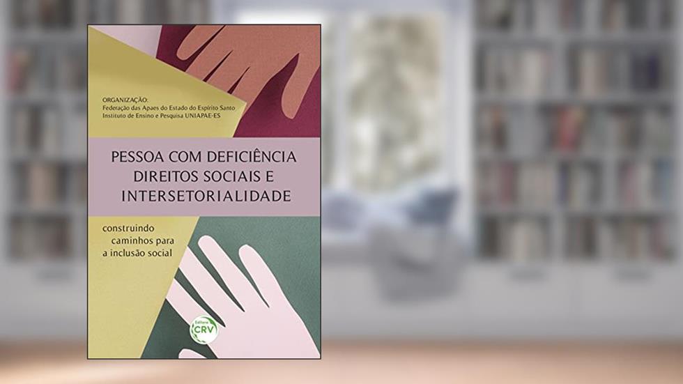 PESSOA COM DEFICIÊNCIA, DIREITOS SOCIAIS E INTERSETORIALIDADE: Construindo caminhos para a inclusão social, do autor federação das apaes do espírito SANTO