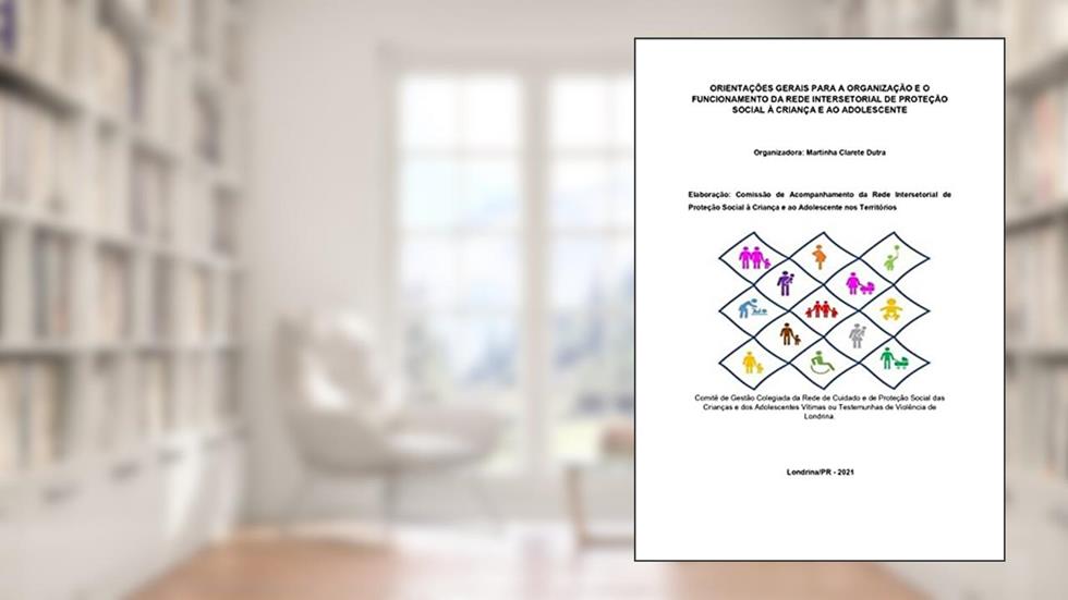 ORIENTAÇÕES GERAIS PARA A ORGANIZAÇÃO E O FUNCIONAMENTO DA REDE INTERSETORIAL DE PROTEÇÃO SOCIAL À CRIANÇA E AO ADOLESCENTE, do autor MARTINHA CLARETE DUTRA