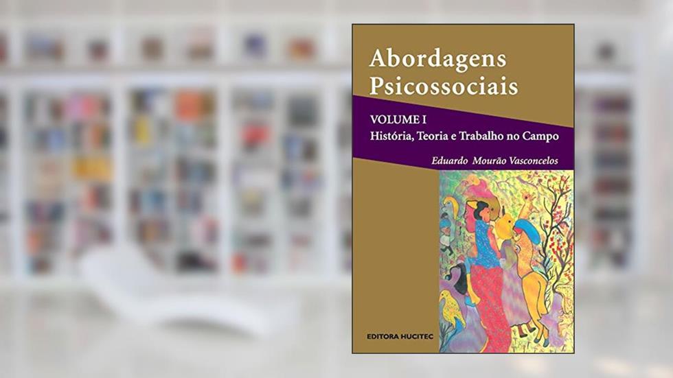 Abordagens psicossociais - Volume I: História, teoria e prática no campo, do autor Eduardo Mourão Vasconcelos