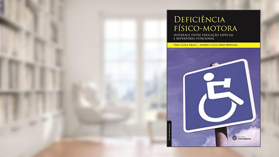 Deficiência físico-motora:: interface entre educação especial e repertório funcional, do autor Vera Lúcia Israel; Andréa Lúcia Sério Bertoldi