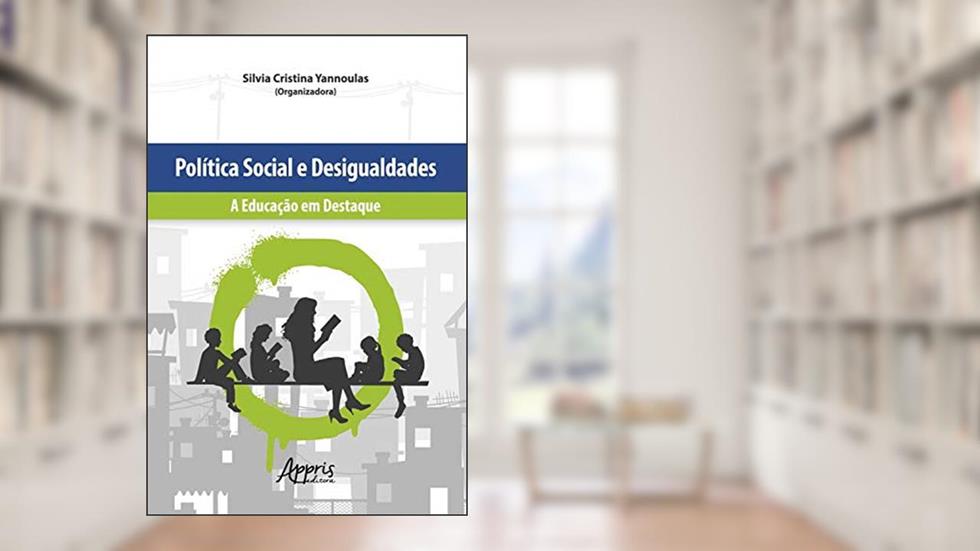 Política Social e Desigualdades: A Educação em Destaque, do autor Silvia Cristina Yannoulas