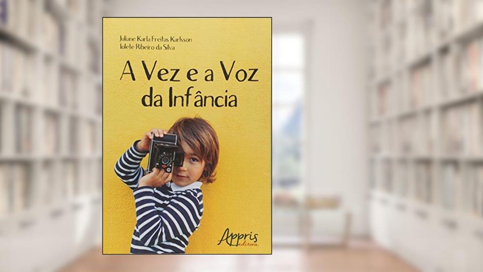 A vez e a voz da infância, do autor Juliane Karla Freitas Karlsson; Iolete Ribeiro da Silva
