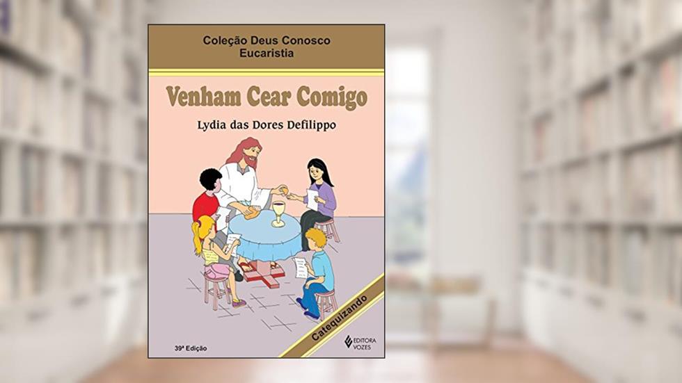 Venham cear comigo - Eucaristia catequizando, do autor Lydia das Dores Defilippo