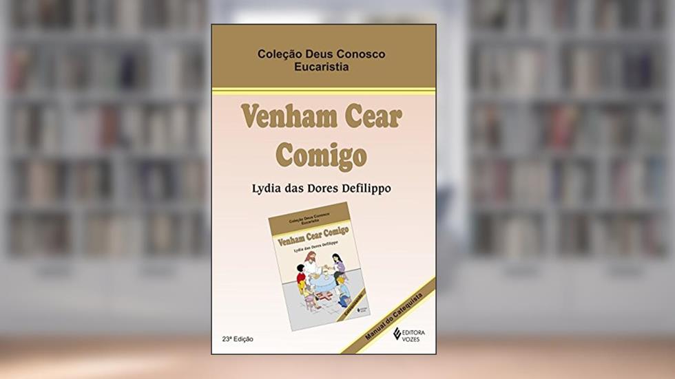 Venham cear comigo - Eucaristia catequista, do autor Lydia das Dores Defilippo