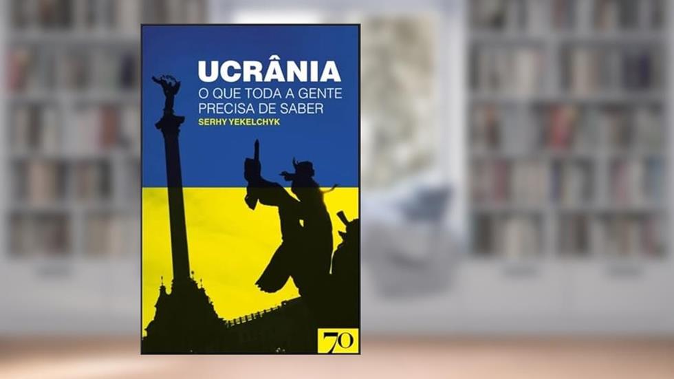 Ucrânia: o que Toda a Gente Precisa de Saber, do autor Serhy Yekelchyk