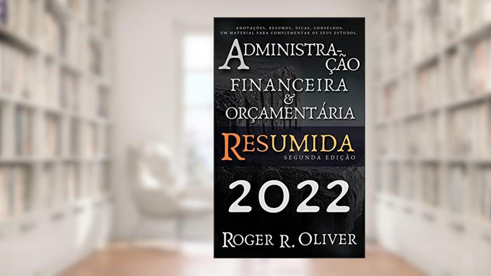 Administração Financeira e Orçamentária Resumida, do autor Roger R. Oliver