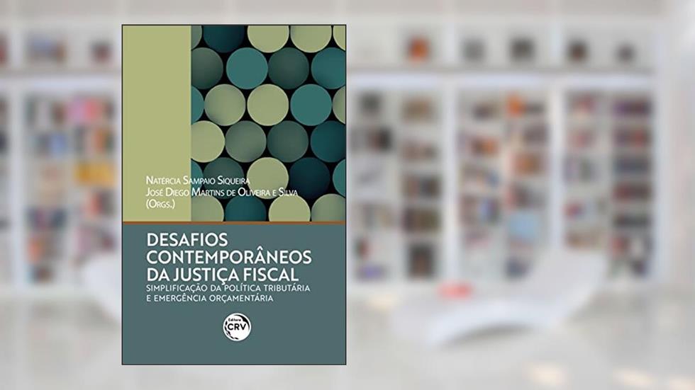 Desafios contemporâneos da justiça fiscal simplificação da política tributária e emergência orçamentária, do autor Natércia Sampaio Siqueira; José Diego Martins de Oliveira e Silva