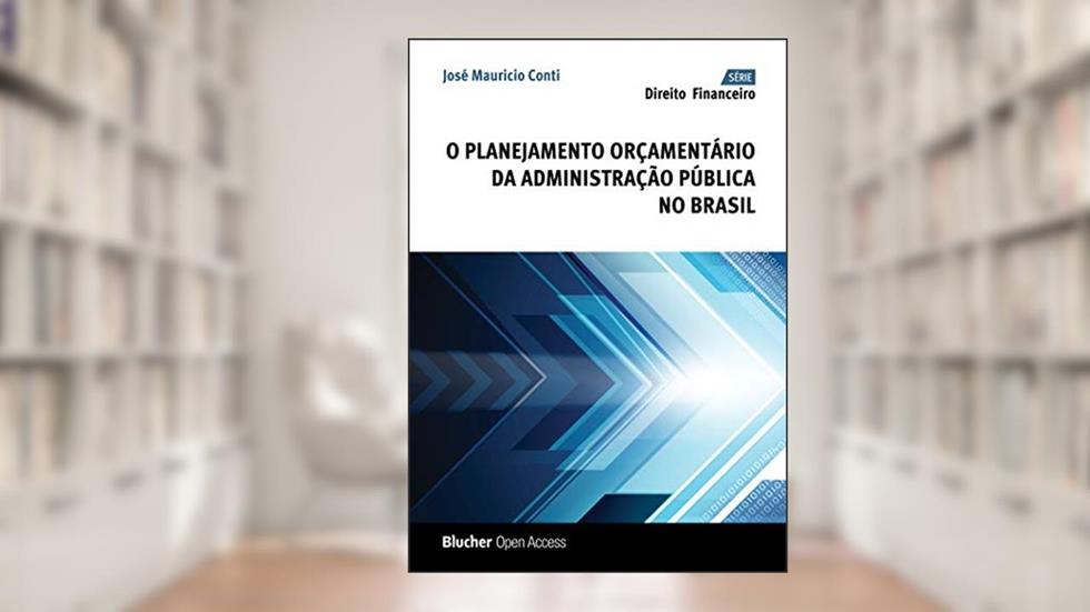 O Planejamento Orçamentário da Administração Pública no Brasil (Direito financeiro), do autor José Mauricio Conti