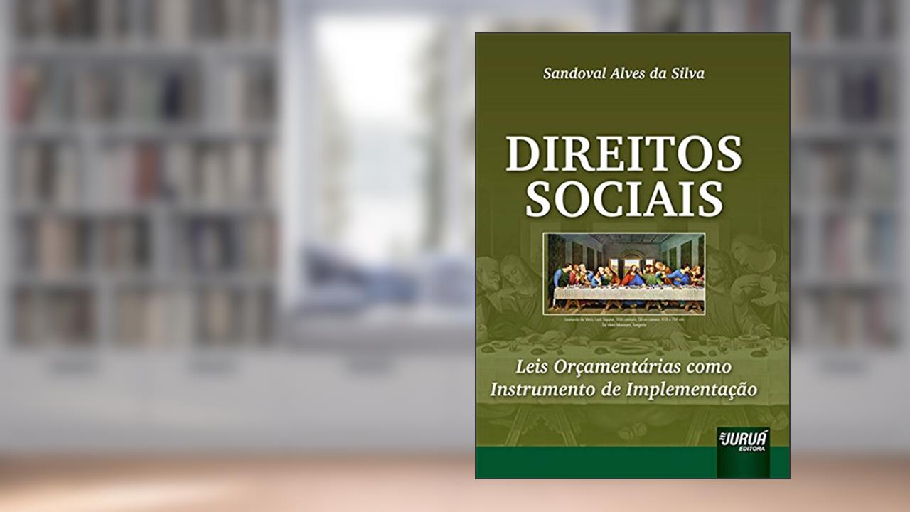 Direitos Sociais - Leis Orçamentárias como Instrumento de Implementação, do autor Sandoval Alves da Silva