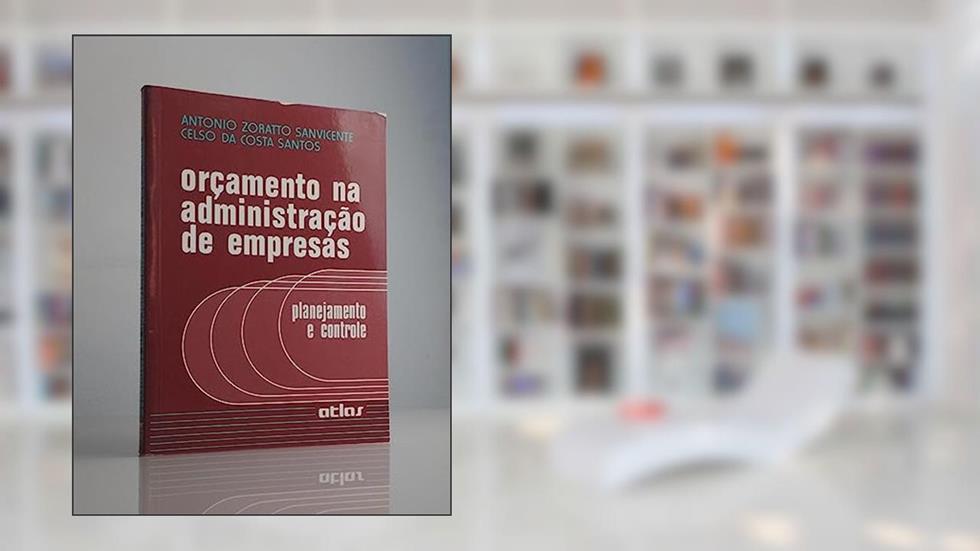 Orçamento Na Administração De Empresas: Planejamento E Controle, do autor Celso da Costa Santos; Antonio Zoratto Sanvicente