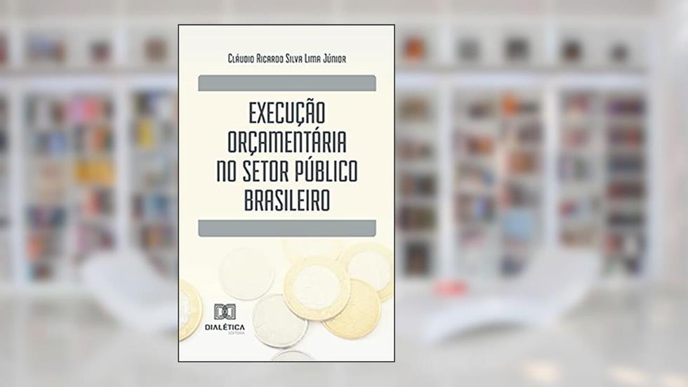 Execução orçamentária no setor público brasileiro, do autor Cláudio Ricardo Silva Lima Júnior