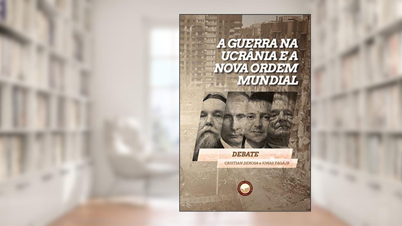 A Guerra na Ucrânia e a Nova Ordem Mundial, do autor Cristian Derosa; Jonas Fagá Jr.
