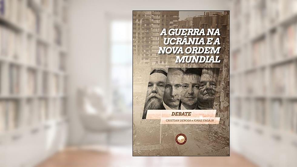 A Guerra na Ucrânia e a Nova Ordem Mundial, do autor Cristian Derosa; Jonas Fagá Jr.