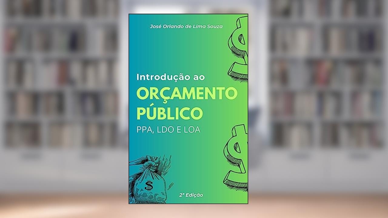 Introdução ao Orçamento Público: PPA, LDO e LOA, do autor José Orlando de Lima Souza