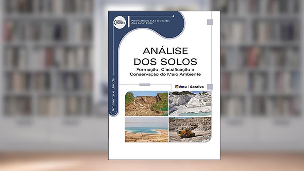 Análise dos solos: Formação, classificação e conservação do meio ambiente, do autor Palloma Ribeiro Cuba dos Santos e João Dalton Daibert