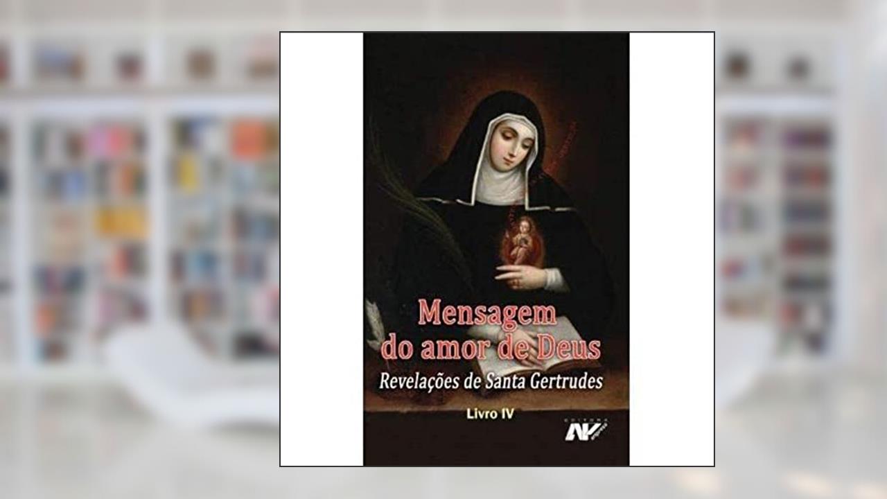 Mensagem do Amor de Deus. Revelações de Santa Gertrudes - Livro IV, do autor Santa Gertrudes