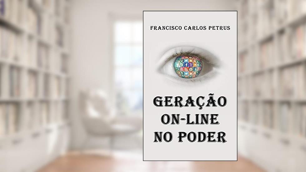 GERAÇÃO ON-LINE NO PODER, do autor FRANCISCO CARLOS PETRUS