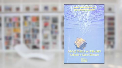 Capa de Geoquímica do urânio aplicada a águas minerais, do autor Daniel Marcos Bonotto; Ene Gloria da Silveira
