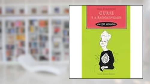 Capa de Curie e a radioatividade em 90 minutos, do autor Paul Strathern