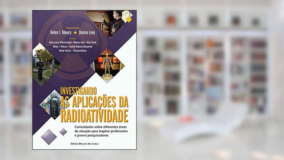 INVESTIGANDO AS APLICAÇÕES DA RADIOATIVIDADE, do autor Helen J. Khoury; Denise Levy