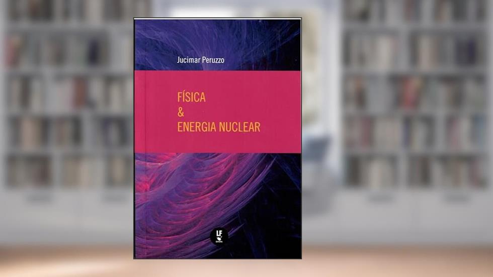 Física e Energia Nuclear, do autor Jucimar Peruzzo