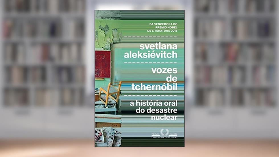 Vozes de Tchernóbil: A história oral do desastre nuclear, do autor Svetlana Aleksiévitch