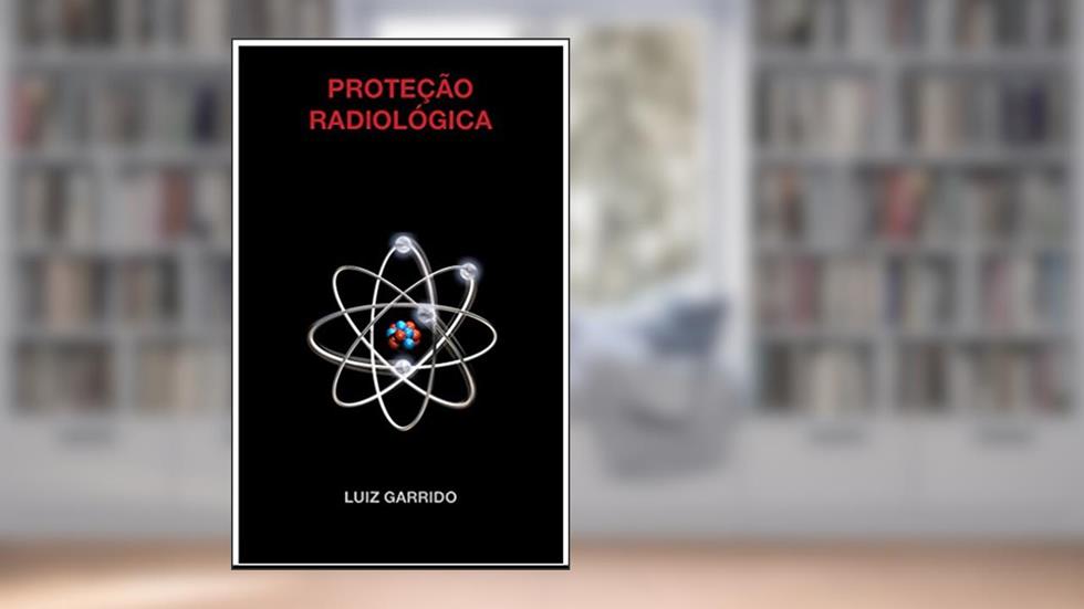 Proteção Radiológica, do autor Luiz Garrido