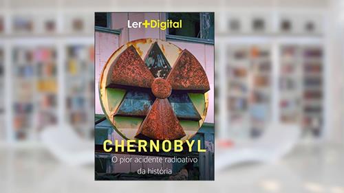 Capa de Chernobyl: O pior acidente radioativo da história (Desastres da Humanidade), do autor Ler+ Digital
