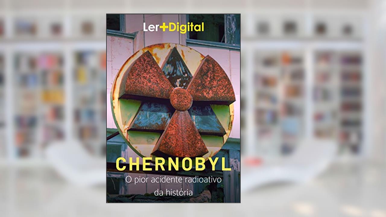 Chernobyl: O pior acidente radioativo da história (Desastres da Humanidade), do autor Ler+ Digital