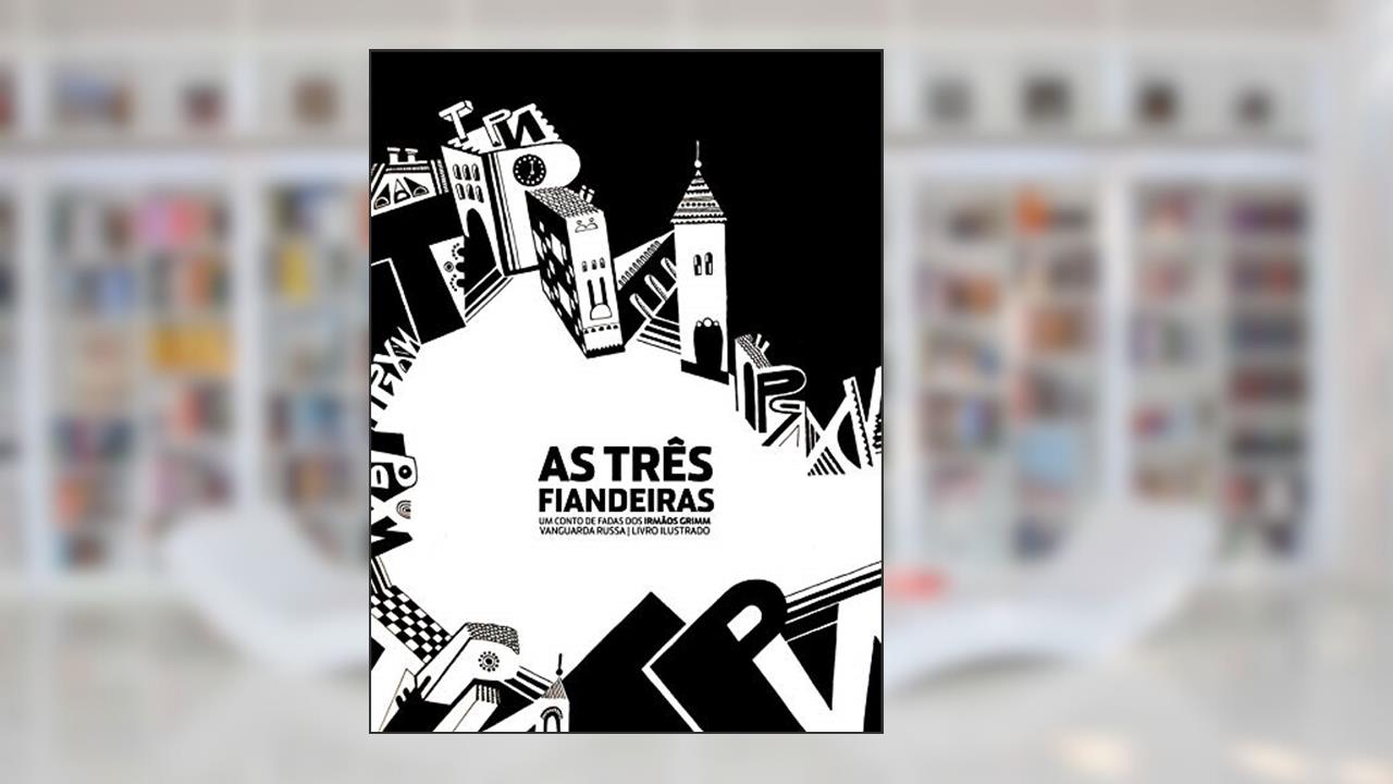 As três fiandeiras: Vanguarda russa, livro ilustrado (Livros Infantis por Oksana Ignaschenko), do autor Irmãos Grimm