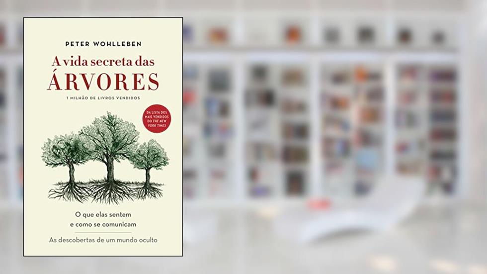A vida secreta das árvores: O que elas sentem e como se comunicam - As descobertas de um mundo oculto, do autor Peter Wohlleben