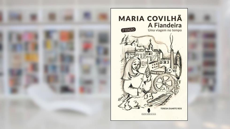 Capa de Maria Covilhã - A Fiandeira Uma viagem no tempo (2ª Edição), do autor Teresa Duarte Reis