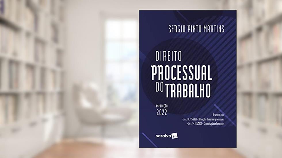 Direito Processual do Trabalho - 44ª edição 2022, do autor Sergio Pinto Martins