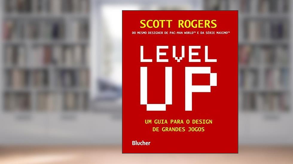 Level UP: um Guia Para o Design de Grandes Jogos, do autor Scott Rogers