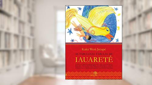 Capa de As fabulosas fábulas de Iauaretê, do autor Kaká Werá Jecupé
