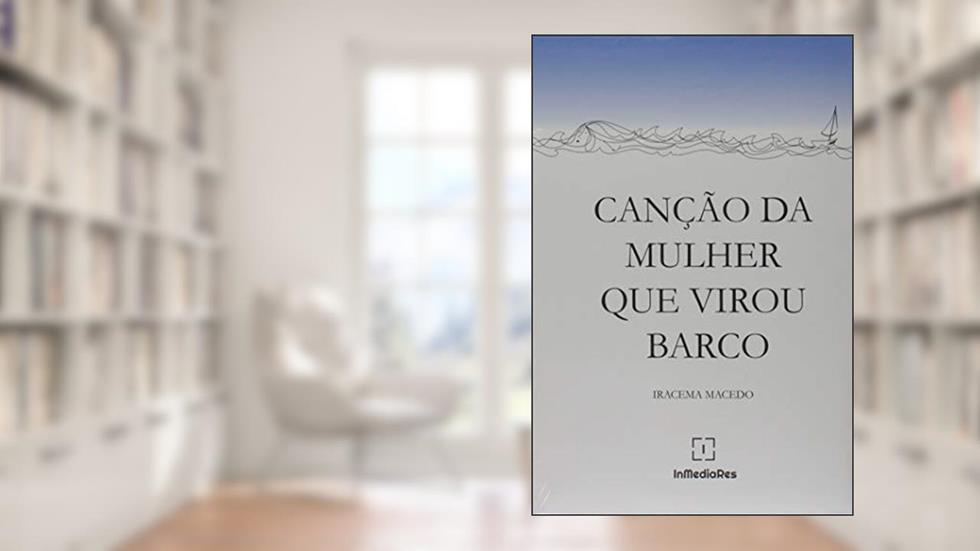 Cancao da Mulher que Virou Barco, do autor Iracema Macedo
